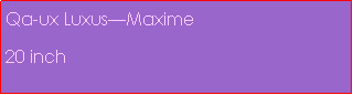 Text Box: Qa-ux LuxusMaxime20 inch